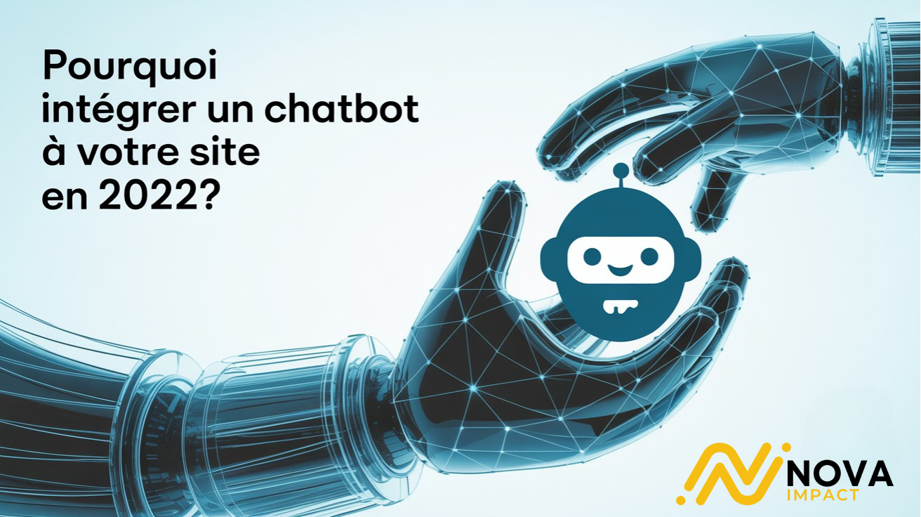 Pourquoi intégrer un chatbot à votre site en 2022 NOVA IMPACT www.novaimpact.io